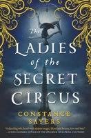 The Ladies of the Secret Circus 0316493678 Book Cover