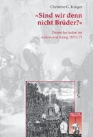 Sind Wir Denn Nicht Brüder? Deutsche Juden Im Nationalen Krieg 1870/71 3506756486 Book Cover