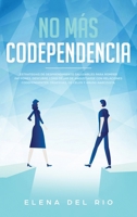 No más codependencia: Estrategias de desprendimiento saludables para romper patrones. Descubre cómo dejar de angustiarse con relaciones ... de celos y abuso narcisista (Spanish Edition) 1951266889 Book Cover