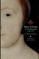 Mary of Guise in Scotland, 1548 - 1560: A Political Career 1862321841 Book Cover