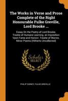 The Works in Verse and Prose Complete of the Right Honourable Fulke Greville, Lord Brooke: Essay on the Poetry of Lord Brooke. Treatie of Humane Learn 1015873006 Book Cover