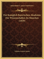 Der Koniglich Bayerischen Akademie Der Wissenschaften Zu Munchen (1859) 1161013016 Book Cover