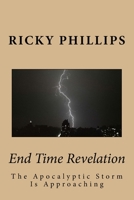 End Time Revelation: The End Times Are Unfolding Before Our Very Eyes, But Many Fail to Discern It. 1547066369 Book Cover