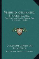 Vrijheid, Gelijkheid, Broederschap: Toelichting Van De Spreuk Der Revolutie (1848) 1289510156 Book Cover