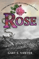 Rose: A Young Girl's Grit and Grace During World War II 1478781416 Book Cover