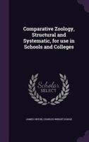 Comparative Zoology, Structural and Systematic: For Use in Schools and Colleges 1018547185 Book Cover