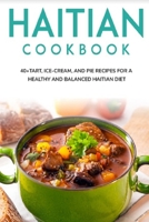 Haitian Cookbook: 40+Tart, Ice-Cream, and Pie recipes for a healthy and balanced Haitian diet B08W6QDB5Q Book Cover