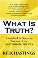 What Is Truth?: A Handbook for Separating Fact from Fiction in a Propaganda-Filled World 1608362981 Book Cover