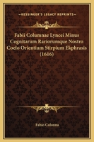 Fabii Columnae Lyncei Minus Cognitarum Rariorumque Nostro Coelo Orientium Stirpium Ekphrasis (1616) 1120006430 Book Cover