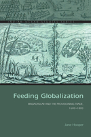 Feeding Globalization: Madagascar and the Provisioning Trade, 1600–1800 0821422545 Book Cover
