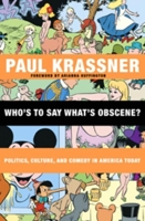 Who's to Say What's Obscene?: Politics, Culture, and Comedy in America Today 0872865010 Book Cover