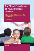 The Silent Experiences of Young Bilingual Learners: A Sociocultural Study into the Silent Period 946209795X Book Cover