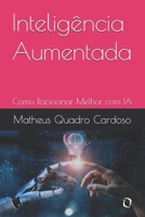 Inteligência Aumentada: Como Raciocinar Melhor com IA (Portuguese Edition) B0DVQPZF3T Book Cover