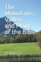 The Mountains, Valleys, and Plains of the Bible 1793023239 Book Cover