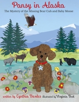 Pansy in Alaska: Mystery of the Missing Bear Cub and Baby Moose 1732976880 Book Cover