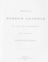 A Manual Hebrew Grammar: For The Use Of Beginners (1834) 1480141097 Book Cover