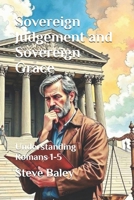 Sovereign Judgement and Sovereign Grace: Understanding Romans 1-5 B0DY4W5JS8 Book Cover