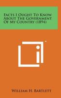 Facts I Ought to Know about the Government of My Country 1148815007 Book Cover