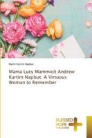 Mama Lucy Mammicit Andrew Kartim Napbut: A Virtuous Woman to Remember 6209247679 Book Cover