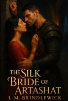 The Silk Bride of Artashat: A Forbidden Love in Ancient Armenia B0GL31642Q Book Cover