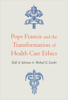 Pope Francis and the Transformation of Health Care Ethics 1647120713 Book Cover