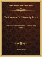 The Elements of Philosophy, Part 1: The Nature and Problems of Philosophy 1104387735 Book Cover