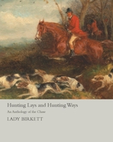 Hunting lays and hunting ways: an anthology of the chase 1014601673 Book Cover