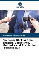 Ein neuer Blick auf die Theorie, Geschichte, Methodik und Praxis des Journalismus 6205311119 Book Cover