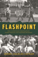 Flashpoint: How a Little-Known Sporting Event Fueled America's Anti-Apartheid Movement 1538144697 Book Cover