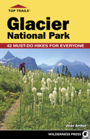 Top Trails: Glacier National Park: Must-Do Hikes for Everyone 164359091X Book Cover