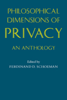 Philosophical Dimensions of Privacy: An Anthology 0521275547 Book Cover
