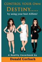 Control Your Own Destiny..........: by using your best ASSets! 1979786097 Book Cover