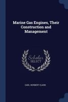 Marine Gas Engines, Their Construction and Management - Primary Source Edition 1016734239 Book Cover