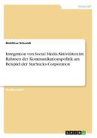 Integration von Social Media Aktivitäten im Rahmen der Kommunikationspolitik am Beispiel der Starbucks Corporation (German Edition) 3668884560 Book Cover