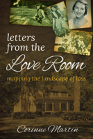 Letters from the Love Room: Mapping the Landscape of Loss 1613399073 Book Cover