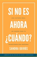 Si no es ahora, ¿Cuándo?: Un Camino para tu Transformación Personal 9968496014 Book Cover
