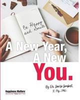 A New Year, a New You: 52 Strategies for a Happier Life!: The Workbook 1546505989 Book Cover