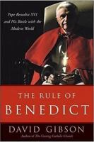 The Rule of Benedict: Pope Benedict XVI and His Battle with the Modern World 0060858419 Book Cover