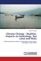 Climate Change - Realities, Impacts on hydrology, Sea Level and Risks: Understanding the Hydro-climatology of Lower Niger River Basin, West Africa 3659356905 Book Cover