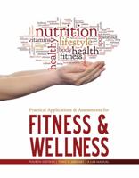 Practical Applications and Assessments for Fitness and Wellness: A Lab Manual 1465299084 Book Cover