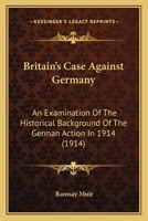 Britain's Case Against Germany; an Examination of the Historical Background of the German Action In 101794749X Book Cover