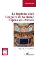 Le baptême chez Grégoire de Nazianze d'après ses Discours (Critiques Littéraires) (French Edition) 2336531739 Book Cover