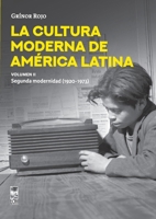 La Cultura moderna de América Latina - Volumen II: La segunda modernidad: 1920-1973 (Spanish Edition) 9560016512 Book Cover