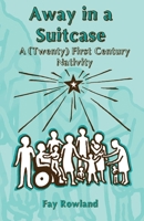 Away in a Suitcase: A (Twenty) First Century Nativity 1915150108 Book Cover