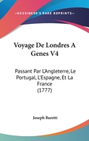 Voyage De Londres A Genes V4: Passant Par L'Angleterre, Le Portugal, L'Espagne, Et La France (1777) 1104524538 Book Cover