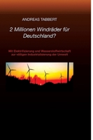 2 Millionen Windräder für Deutschland?: Mit Elektrifizierung und Wasserstoffwirtschaft zur völligen Industrialisierung der Umwelt (German Edition) 3384547446 Book Cover