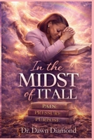 In the Midst of It All: Pain, Pressure, Purpose B0GKT99VZ1 Book Cover