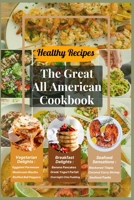 Healthy Recipes: The Great All American Cookbook B0CTZVGTTQ Book Cover