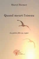 Quand meurt l'oiseau: La petite fille au cygne (French Edition) 2812134534 Book Cover