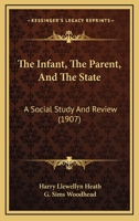 The Infant, the Parent, and the State: A Social Study and Review 1437294707 Book Cover